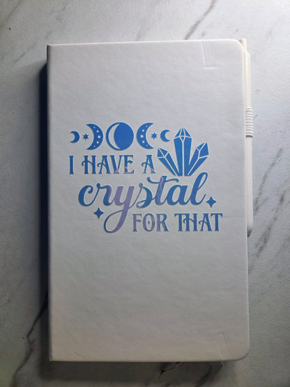 I Have A Crystal For That Journal, Gift Idea, Unique Keepsake, White and Holographic